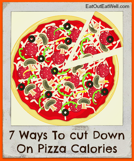 Seven Ways To Cut Down On Pizza Calories Eat Out Eat Well