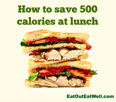 How To Save 500 Calories At Lunch - Eat Out Eat Well