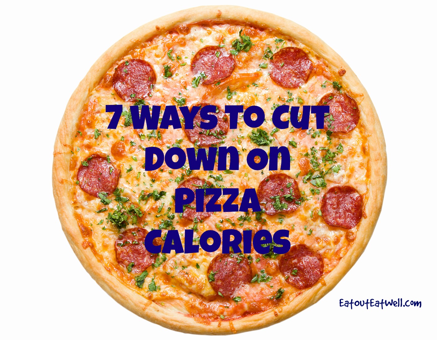 Seven Ways To Cut Down On Pizza Calories Eat Out Eat Well